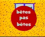 Bêtes ? Pas Bêtes !